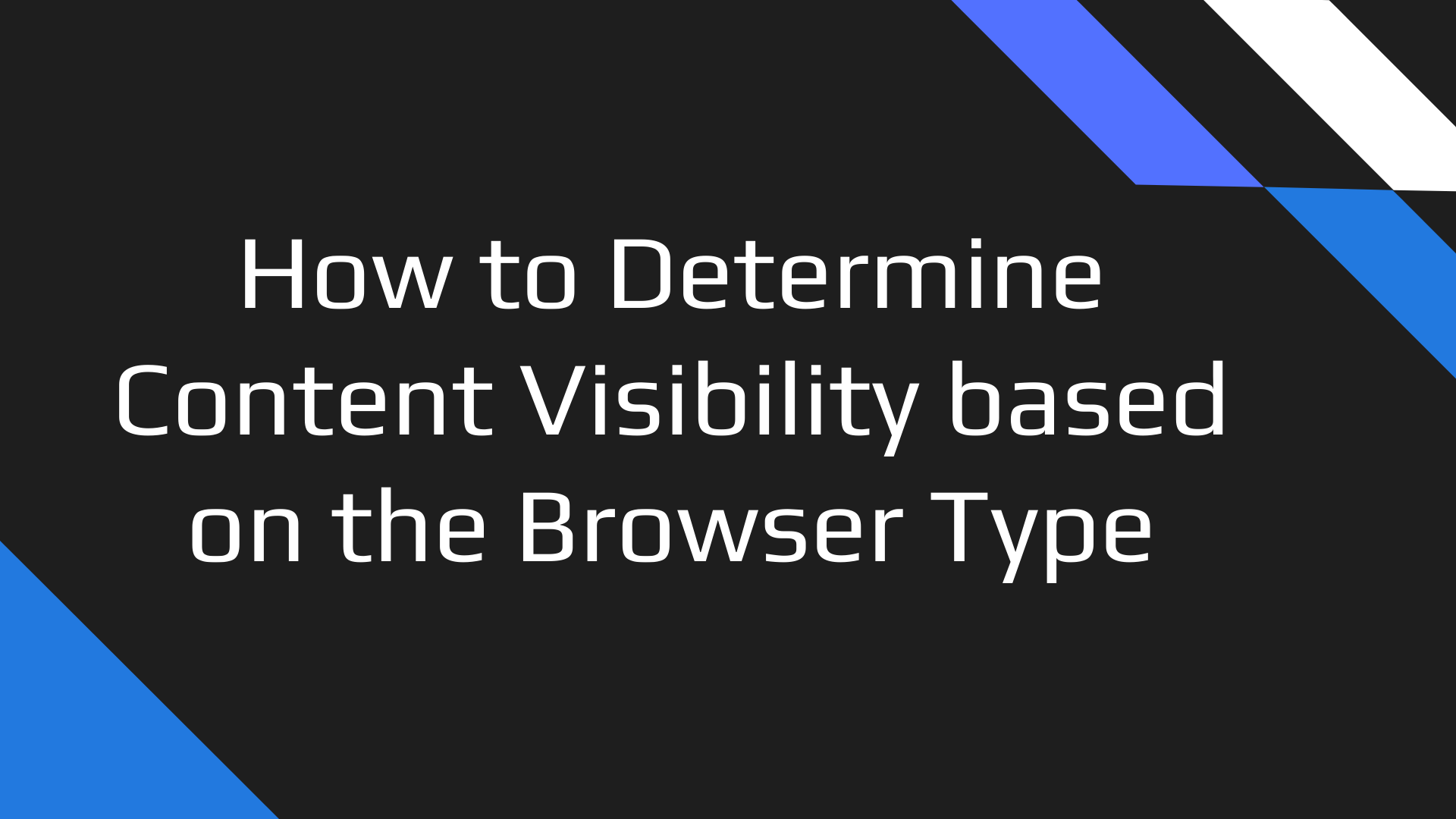 Content visibility based on browser type